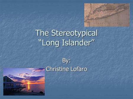 The Stereotypical “Long Islander” By: Christine Lofaro.