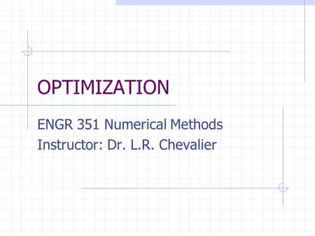 ENGR 351 Numerical Methods Instructor: Dr. L.R. Chevalier