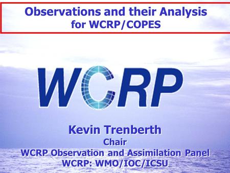 World Climate Research Programme 1 Master-Untertitelformat bearbeiten 1 Kevin Trenberth Chair WCRP Observation and Assimilation Panel WCRP: WMO/IOC/ICSU.
