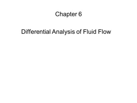 Chapter 6 Differential Analysis of Fluid Flow. 06_01.