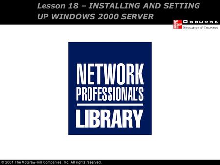 Lesson 18 – INSTALLING AND SETTING UP WINDOWS 2000 SERVER.