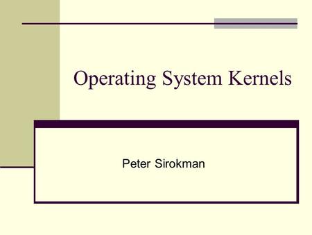 Operating System Kernels Peter Sirokman. Summary of First Paper The Performance of µ-Kernel-Based Systems (Hartig et al. 16th SOSP, Oct 1997) Evaluates.