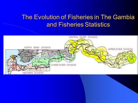 The Evolution of Fisheries in The Gambia and Fisheries Statistics.