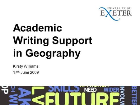 Academic Writing Support in Geography Kirsty Williams 17 th June 2009.