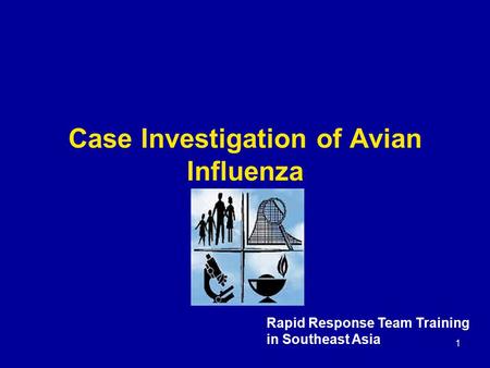1 Case Investigation of Avian Influenza Rapid Response Team Training in Southeast Asia.