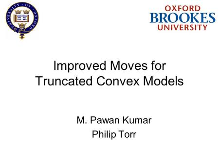 Improved Moves for Truncated Convex Models M. Pawan Kumar Philip Torr.