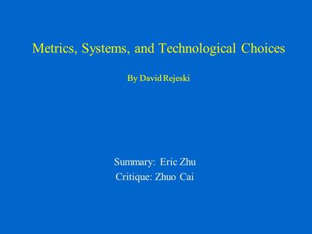 Metrics, Systems, and Technological Choices By David Rejeski Summary: Eric Zhu Critique: Zhuo Cai.