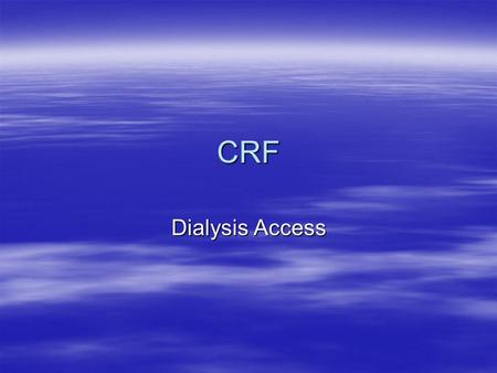 CRF Dialysis Access. Dialysis in Saudi Arabia  There are 6700 patients on dialysis in Saudi Arabia  There is 130 haemodialysis centres in Saudi Arabia.