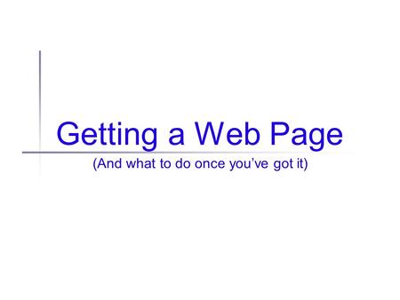 Getting a Web Page (And what to do once you’ve got it)