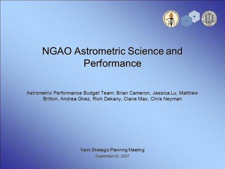 NGAO Astrometric Science and Performance Astrometric Performance Budget Team: Brian Cameron, Jessica Lu, Matthew Britton, Andrea Ghez, Rich Dekany, Claire.