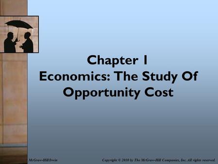 Chapter 1 Economics: The Study Of Opportunity Cost