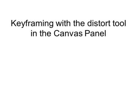 Keyframing with the distort tool in the Canvas Panel.