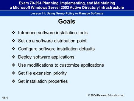 11.1 © 2004 Pearson Education, Inc. Exam 70-294 Planning, Implementing, and Maintaining a Microsoft Windows Server 2003 Active Directory Infrastructure.