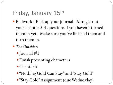Friday, January 15 th Bellwork: Pick up your journal. Also get out your chapter 3-4 questions if you haven’t turned them in yet. Make sure you’ve finished.