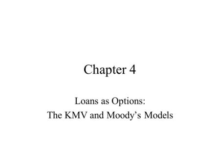 Loans as Options: The KMV and Moody’s Models