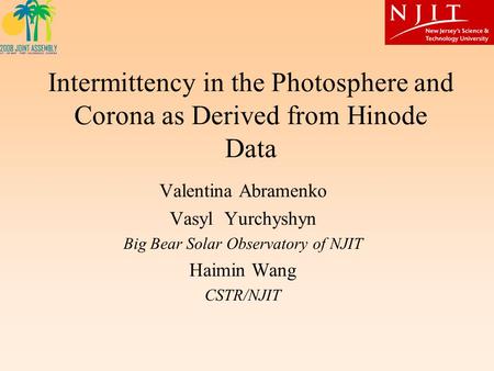 Intermittency in the Photosphere and Corona as Derived from Hinode Data Valentina Abramenko Vasyl Yurchyshyn Big Bear Solar Observatory of NJIT Haimin.