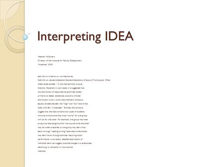 Interpreting IDEA Heather McGovern Director of the Institute for Faculty Development November 2009 add info on criterion vs. normed scores Add info on.