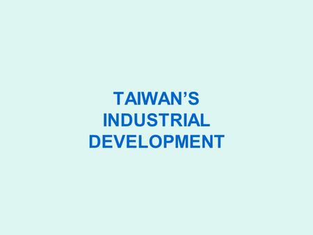 TAIWAN’S INDUSTRIAL DEVELOPMENT. Distribution of Industrial Production by Ownership All industryMiningManufacturingPower Housing and building construction.
