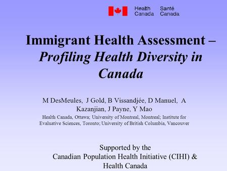 M DesMeules, J Gold, B Vissandjée, D Manuel, A Kazanjian, J Payne, Y Mao Health Canada, Ottawa; University of Montreal, Montreal; Institute for Evaluative.