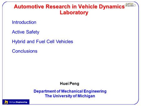 Automotive Research in Vehicle Dynamics Laboratory Huei Peng Department of Mechanical Engineering The University of Michigan Introduction Active Safety.