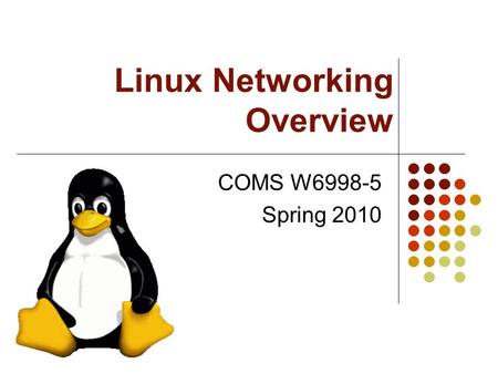 Linux Networking Overview COMS W6998-5 Spring 2010.