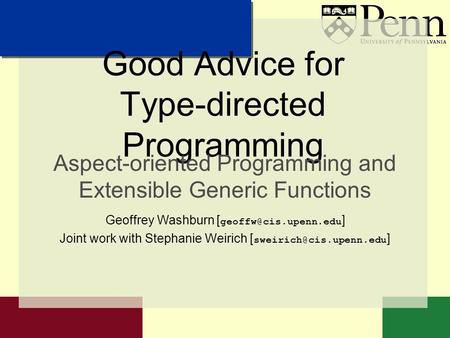 Good Advice for Type-directed Programming Aspect-oriented Programming and Extensible Generic Functions Geoffrey Washburn [ ] Joint.