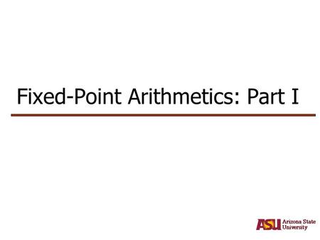 Fixed-Point Arithmetics: Part I