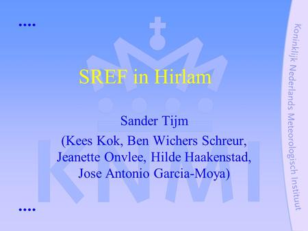 SREF in Hirlam Sander Tijm (Kees Kok, Ben Wichers Schreur, Jeanette Onvlee, Hilde Haakenstad, Jose Antonio Garcia-Moya)