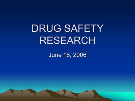 DRUG SAFETY RESEARCH June 16, 2006. ISSUES Pharmaceutical Industry Depends on Block Buster Model (currently ~80 BBs). Block Buster Model requires fast.