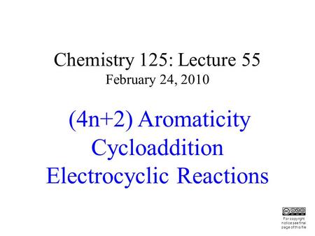 Chemistry 125: Lecture 55 February 24, 2010 (4n+2) Aromaticity Cycloaddition Electrocyclic Reactions This For copyright notice see final page of this file.