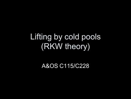 Lifting by cold pools (RKW theory) A&OS C115/C228.
