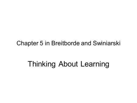 Chapter 5 in Breitborde and Swiniarski Thinking About Learning.