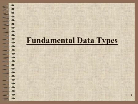 1 Fundamental Data Types. 2 Declaration All variables must be declared before being used. –Tells the compiler to set aside an appropriate amount of space.