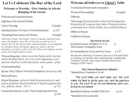 Let Us Celebrate The Day of the Lord Welcome to Worship - First Sunday in Advent Hanging of the Greens Welcome and Announcements Lighting of the Advent.