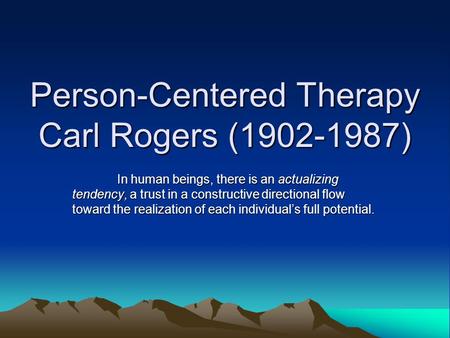 Person-Centered Therapy Carl Rogers ( )