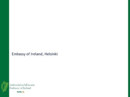 Embassy of Ireland, Helsinki. Contents 1.Introduction – Ireland in Summary 2.Changes in the Irish Economy 3.The Drivers of Ireland’s Success 4.The New.