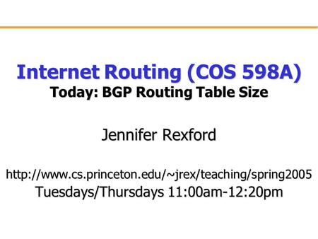 Internet Routing (COS 598A) Today: BGP Routing Table Size Jennifer Rexford  Tuesdays/Thursdays 11:00am-12:20pm.