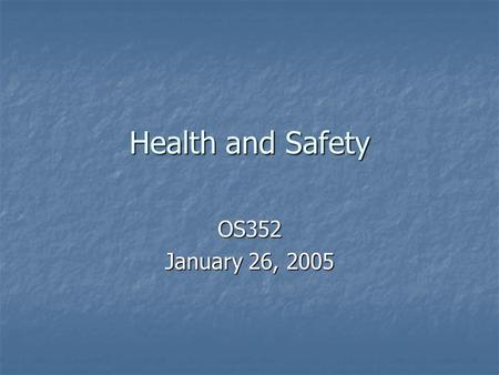 Health and Safety OS352 January 26, 2005. Agenda Why do we need to legislate health and safety issues? Why do we need to legislate health and safety issues?