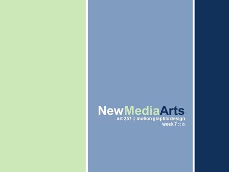 Thesis Presentation IV – Fall Midterm Review NewMediaArts art 257 :: motion graphic design week 7 :: a.