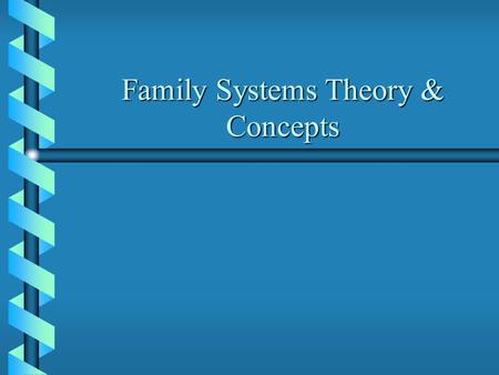 Family Systems Theory & Concepts. Some Major Family Therapy Approaches b b ———— - Behavioral b b Virginia Satir - Communication b b Ivan Boszormenyi-Nagy.