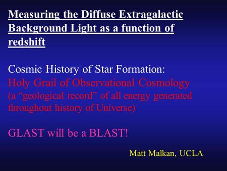 Measuring the Diffuse Extragalactic Background Light as a function of redshift Cosmic History of Star Formation: Holy Grail of Observational Cosmology.