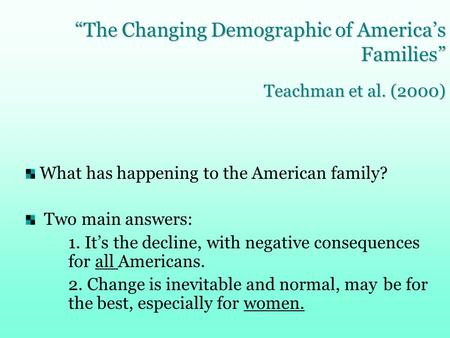 What has happening to the American family? Two main answers: 1. It’s the decline, with negative consequences for all Americans. 2. Change is inevitable.
