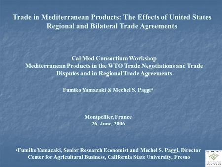 Trade in Mediterranean Products: The Effects of United States Regional and Bilateral Trade Agreements Cal Med Consortium Workshop Mediterranean Products.