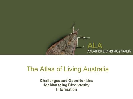 The Atlas of Living Australia Challenges and Opportunities for Managing Biodiversity Information.