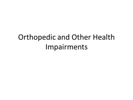 Orthopedic and Other Health Impairments. Categories.