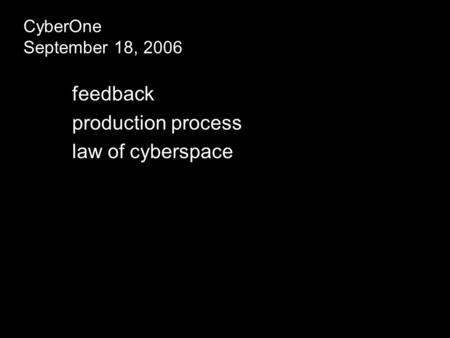 CyberOne September 18, 2006 feedback production process law of cyberspace.
