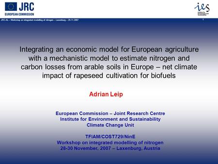 JRC-AL – Workshop on integrated modelling of nitrogen – Laxenburg – 29.11.2007 1 Integrating an economic model for European agriculture with a mechanistic.