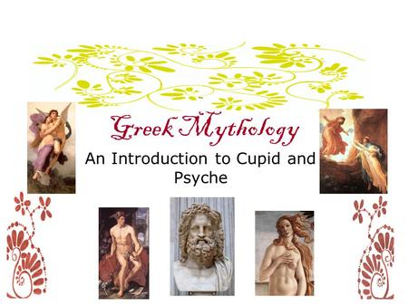 Greek Mythology An Introduction to Cupid and Psyche.
