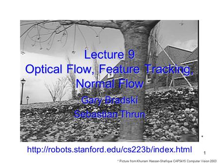 Lecture 9 Optical Flow, Feature Tracking, Normal Flow