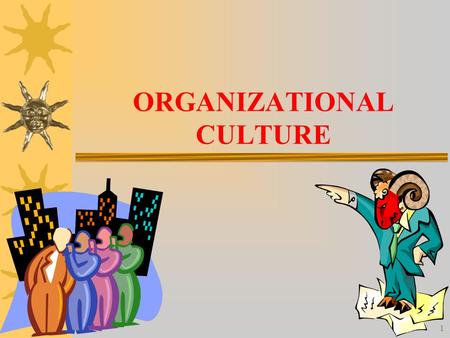 1 ORGANIZATIONAL CULTURE. 2 What Is Organization Culture? There is no single widely accepted definition. –Most common definition: the set of values that.